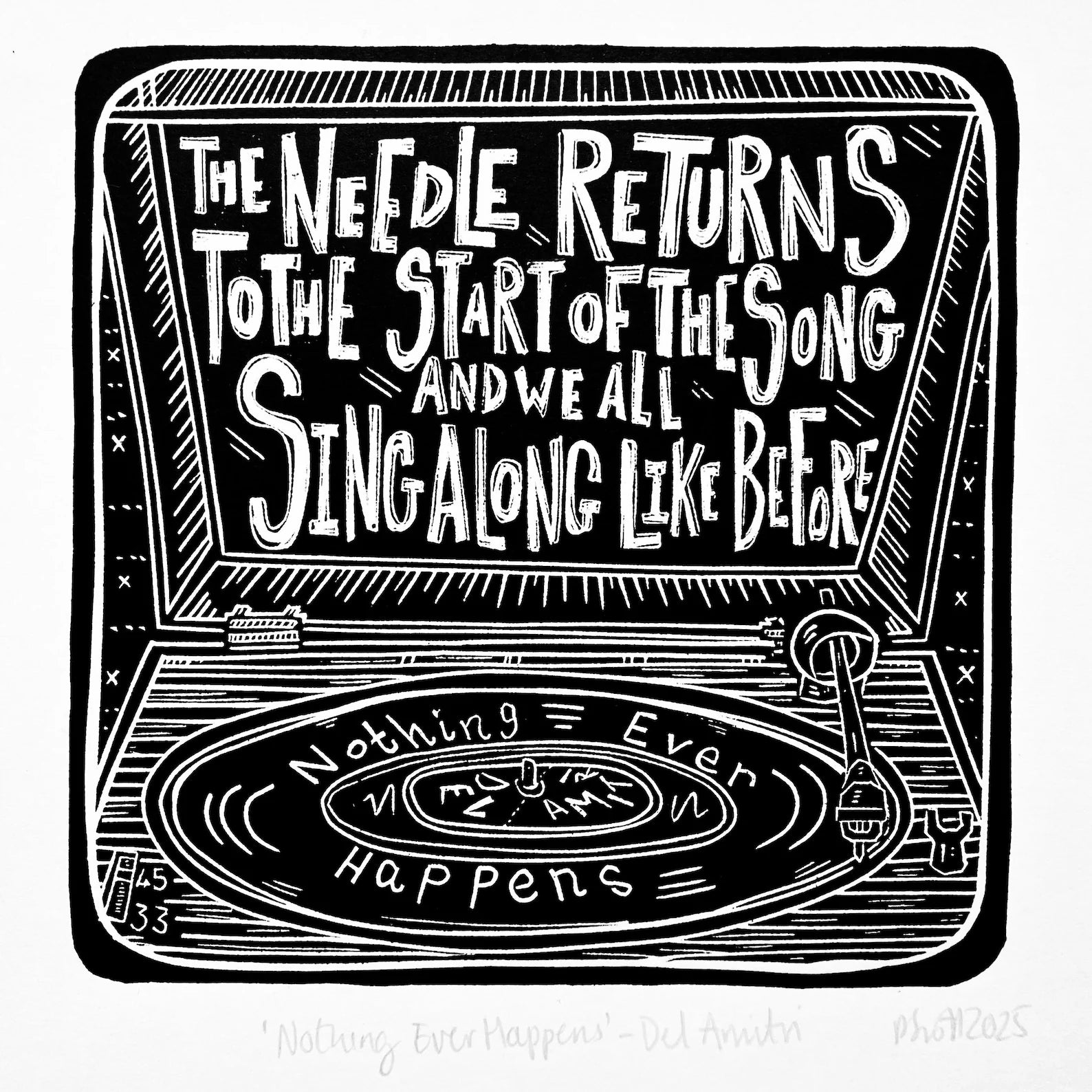 This black and white linocut print features a record player with the lyrics 'when the needle returns to the start of the song and we all sing along like before'.