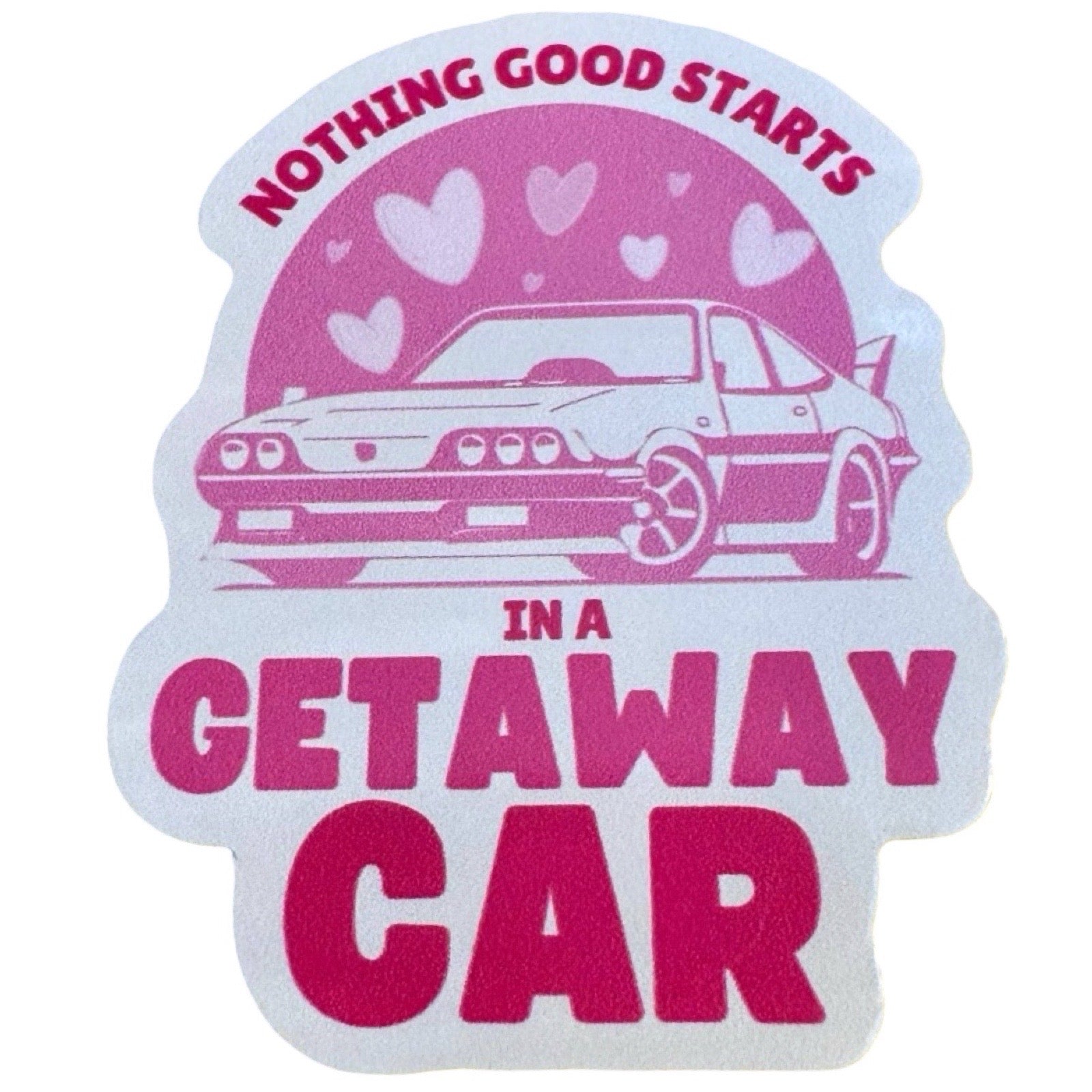 Sticker with a car graphic and text 'Nothing good starts in a getaway car' on a white background.