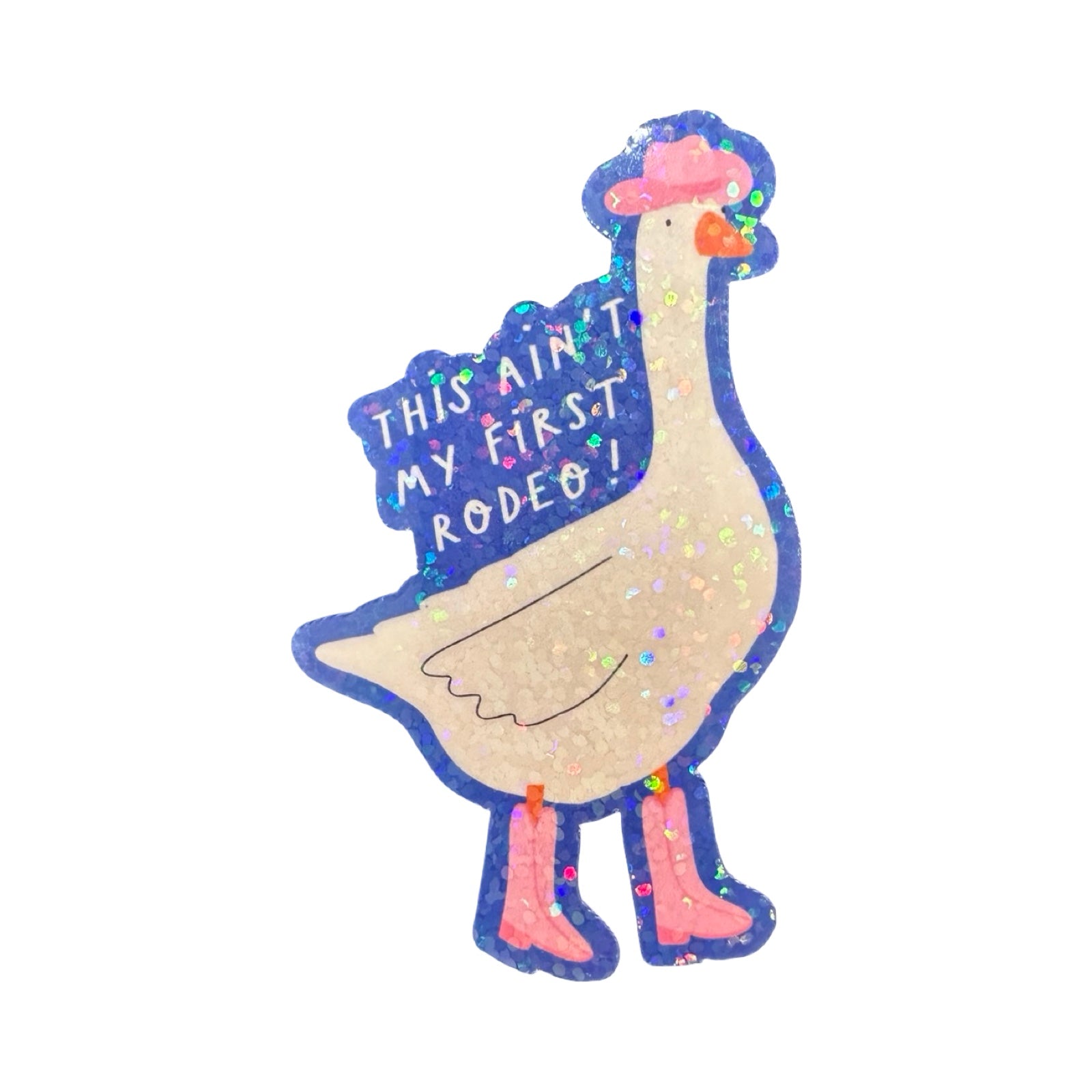 This Ain't My First Rodeo Goose Sticker