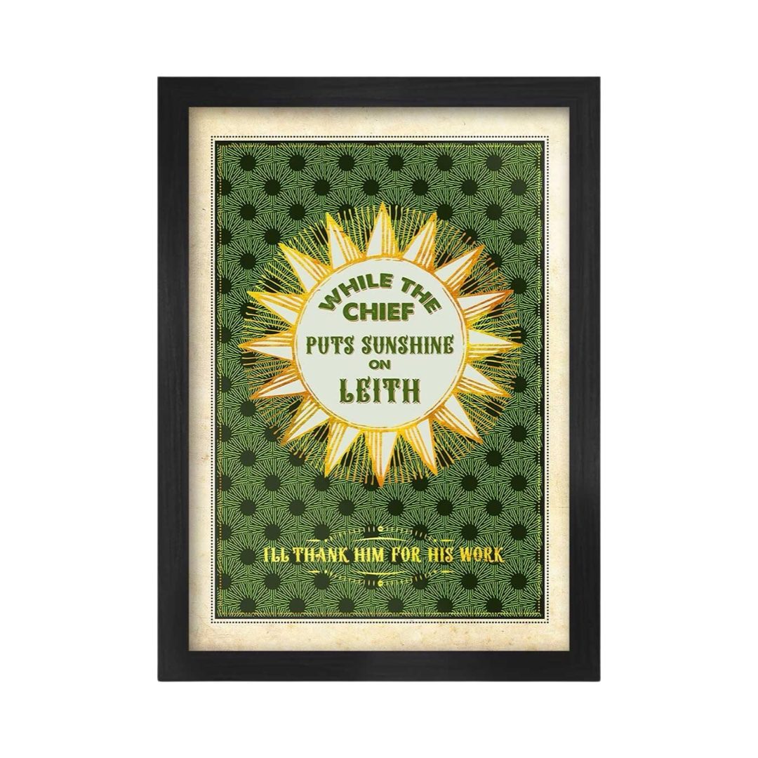 Print inspired by The Proclaimer's song Sunshine on Leith featuring an illustration of a yellow star with the text 'While The Chief Puts Sunshine On Leith' in the centre against a green background with dark green spots and the text 'I'll Thanks Him For His Work' underneath. 