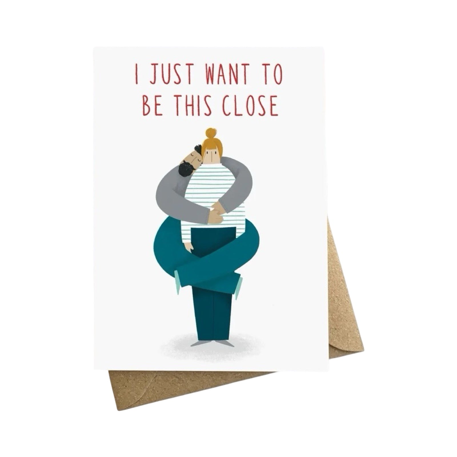Love card featuring an illustration of a lady standing getting a huge bear hug from a man and the text 'I Just Wanna Be This Close'.