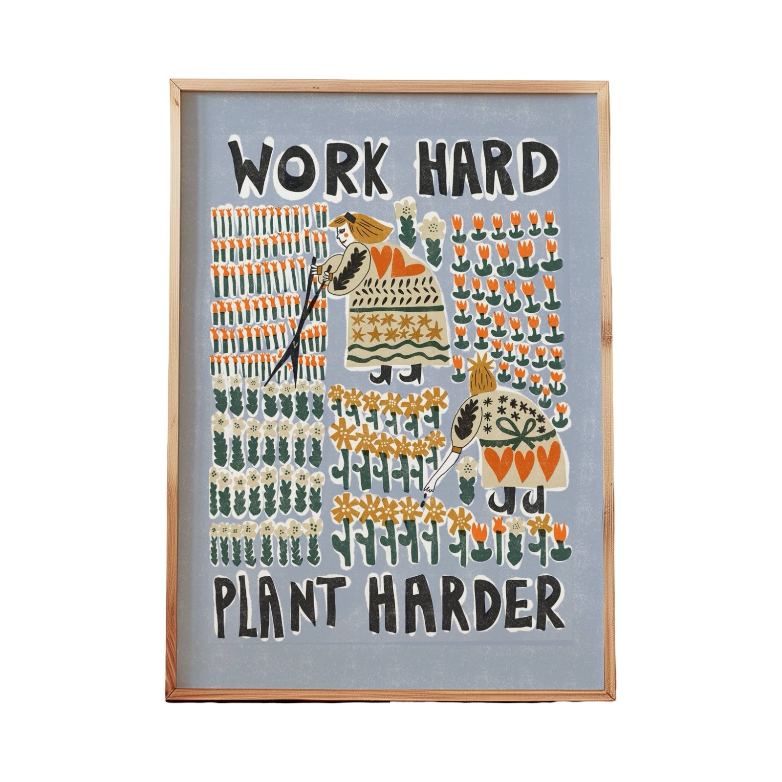 This art print features two ladies hard at work planting flowers and the text 'Work Hard Plant Harder'. 