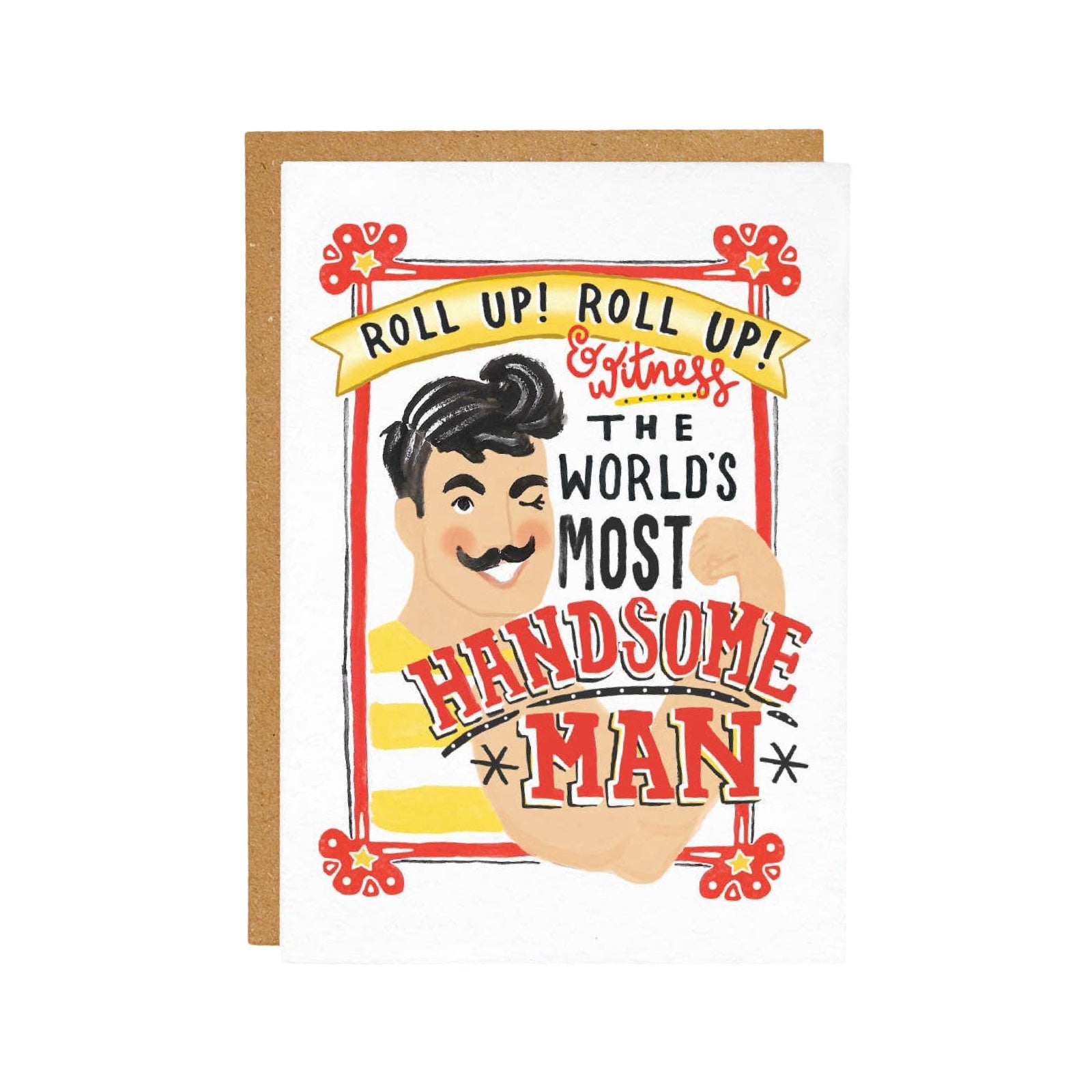 A card for the handsome man in your life featuring a vintage-style circus poster of a moustached man with the text "Roll Up, Roll Up and witness the World's most Handsome Man". 