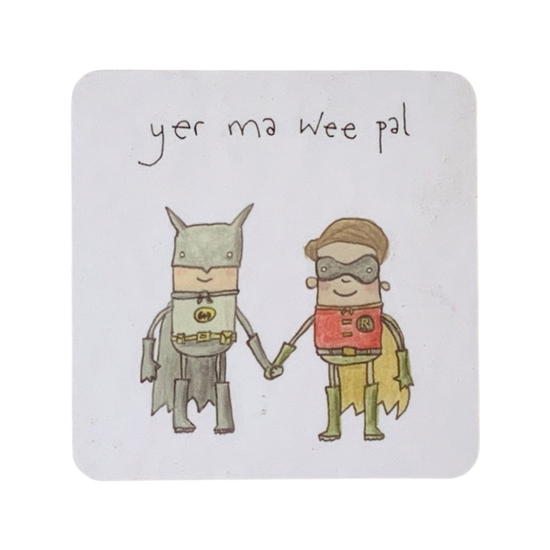Coaster featuring an illustration of Batman and Robin holding hands and the text 'yer ma wee pal'.