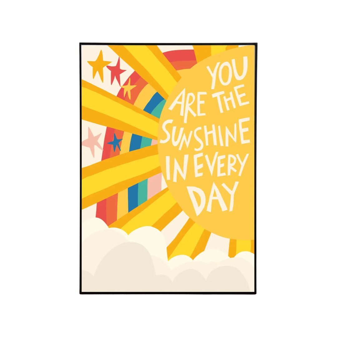 Art print featuring  the text 'You are the Sunshine In Every Day' inside a large yellow sun with a rainbow behind.