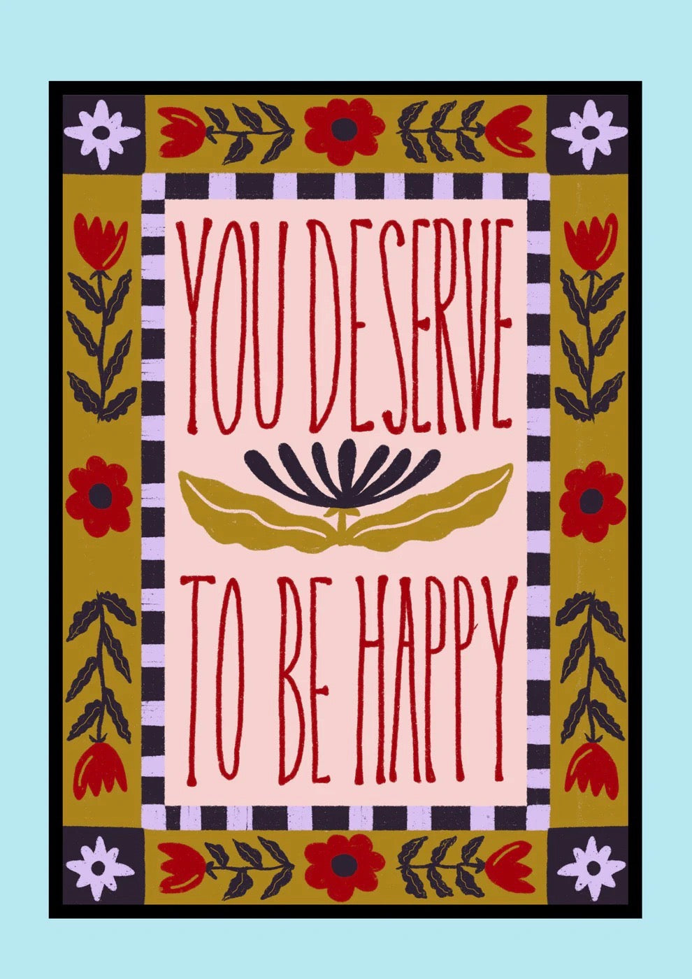 Decorative print with 'You deserve to be happy' text and floral design on a light blue background.
