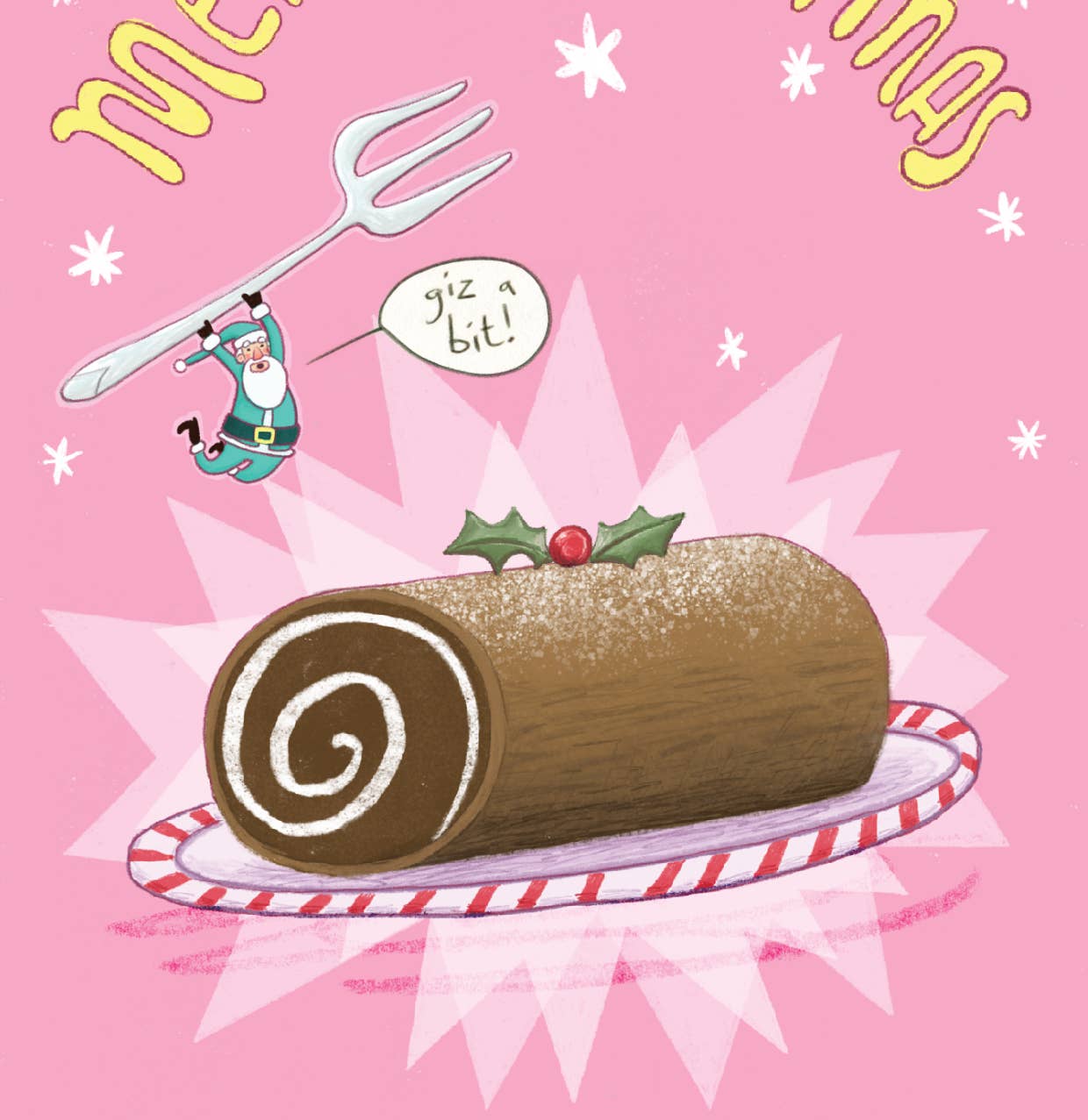 A festive Christmas illustration featuring a chocolate yule log roll with a swirl pattern, topped with a holly leaf and a red berry, sitting on a red-and-white striped plate. A small Santa figure is shown holding a large silver fork, with a speech bubble reading 'giz a bit!' against a pink background with white snowflakes and partial yellow text at the top.